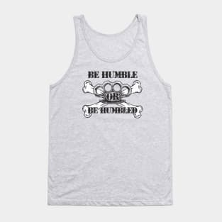 Be Humble or Be Humbled Tank Top